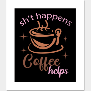 Sh't Happens coffee helps Posters and Art